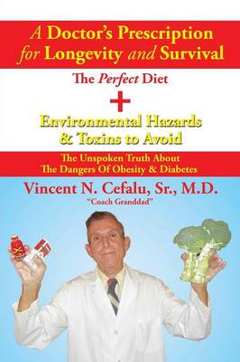 A Doctor's Prescription for Longevity and Survival: The Perfect Diet + Environmental Hazards & Toxins to Avoid (Paperback)