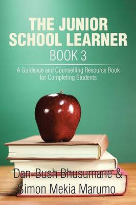 The Junior School Learner Book 3: A Guidance and Counselling Resource Book for Completing Students (Paperback)