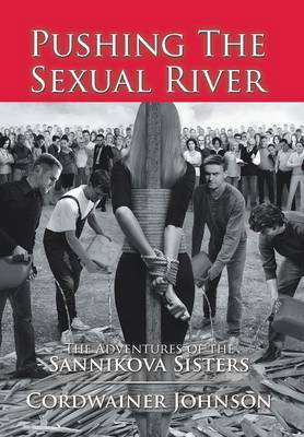 Pushing the Sexual River: The Adventures of the Sannikova Sisters (Hardback)