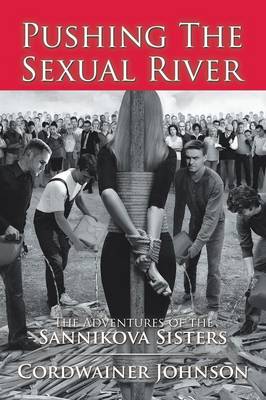 Pushing the Sexual River: The Adventures of the Sannikova Sisters (Paperback)