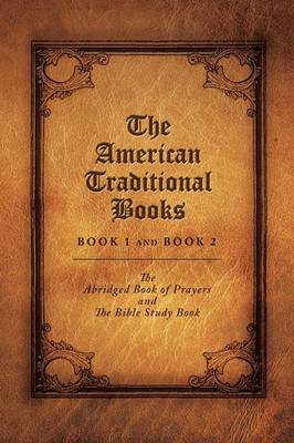 The American Traditional Books Book 1 and Book 2: The Abridged Book of Prayers and the Bible Study Book (Paperback)