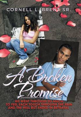 A Broken Promise: We Went Through So Much to Feel Each Touch Through the Pain and the Hell But Ended in Betrayal (Hardback)
