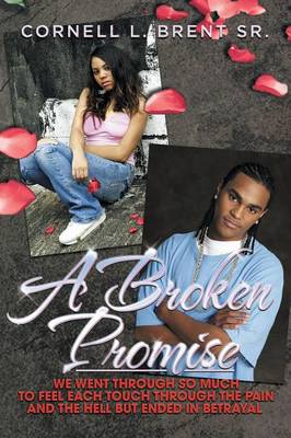 A Broken Promise: We Went Through So Much to Feel Each Touch Through the Pain and the Hell But Ended in Betrayal (Paperback)