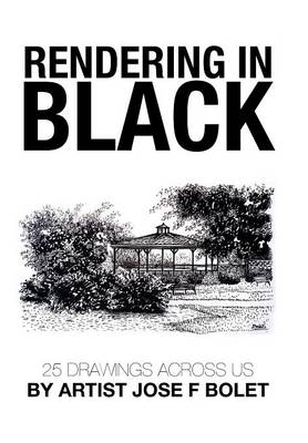 Rendering in Black: 25 Drawings Across Us by Artist Jose F Bolet (Hardback)