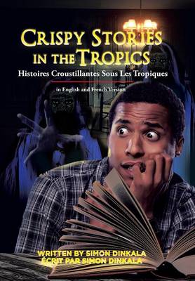 Crispy Stories in the Tropics: Histoires Croustillantes Sous Les Tropiques: In English and French Version (Hardback)