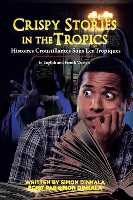 Crispy Stories in the Tropics: Histoires Croustillantes Sous Les Tropiques: In English and French Version (Paperback)