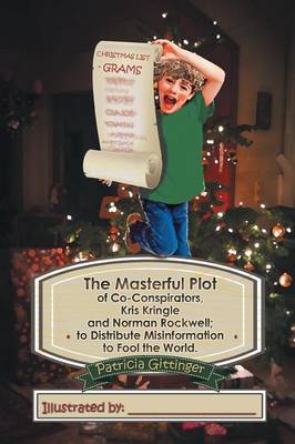 The Masterful Plot of Co-Conspirators, Kris Kringle and Norman Rockwell; To Distribute Misinformation to Fool the World. (Paperback)