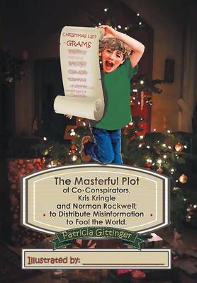 The Masterful Plot of Co-Conspirators, Kris Kringle and Norman Rockwell; To Distribute Misinformation to Fool the World. (Hardback)