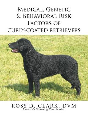 Medical, Genetic & Behavioral Risk Factors of Curly-Coated Retrievers (Paperback)