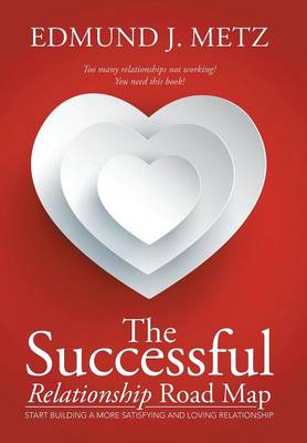 The Successful Relationship Road Map: Start Building a More Satisfying and Loving Relationship (Hardback)