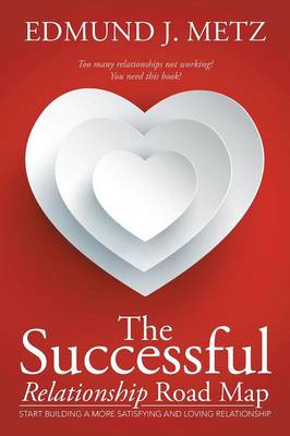 The Successful Relationship Road Map: Start Building a More Satisfying and Loving Relationship (Paperback)