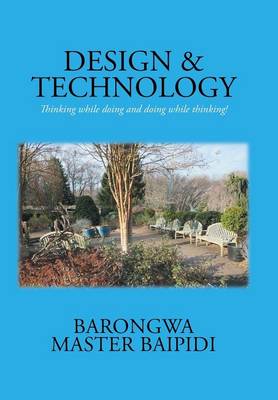 Design and Technology: Thinking While Doing and Doing While Thinking! (Hardback)