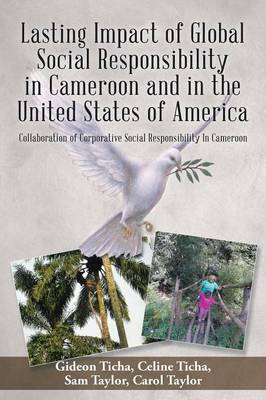 Lasting Impact of Global Social Responsibility in Cameroon and in the United States of America: Collaboration of Corporative Social Responsibility in Cameroon (Paperback)