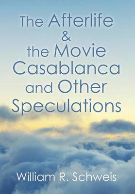 The Afterlife & the Movie Casablanca and Other Speculations (Hardback)