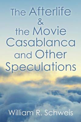 The Afterlife & the Movie Casablanca and Other Speculations (Paperback)