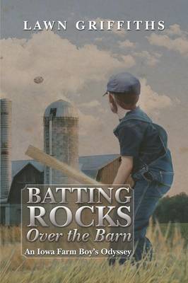 Batting Rocks Over the Barn: An Iowa Farm Boy's Odyssey (Paperback)