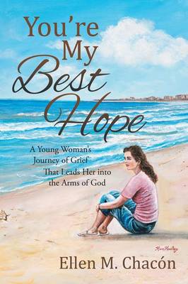 You're My Best Hope: A Young Woman's Journey of Grief That Leads Her Into the Arms of God (Paperback)