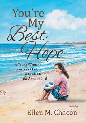 You're My Best Hope: A Young Woman's Journey of Grief That Leads Her Into the Arms of God (Hardback)