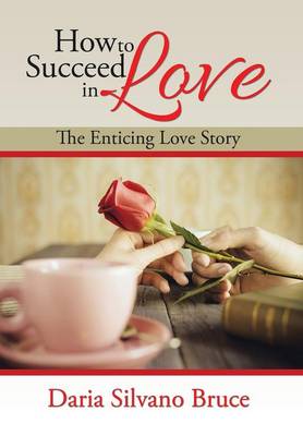 How to Succeed in Love: The Enticing Love Story (Hardback)
