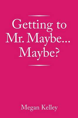 Getting to Mr. Maybe...Maybe? (Paperback)