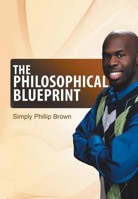 The Philosophical Blueprint: My Book of Positive Affirmations and Short Stories (Hardback)