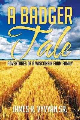 A Badger Tale: Adventures of a Wisconsin Farm Family (Paperback)