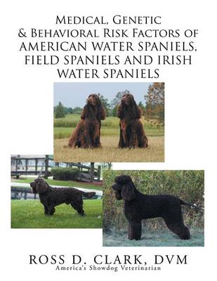 Medical, Genetic & Behavioral Risk Factors of American Water Spaniels, Field Spaniels and Irish Water Spaniels (Paperback)