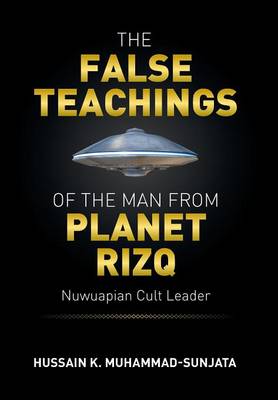The False Teachings of the Man from Planet Rizq: Nuwuapian Cult Leader (Hardback)