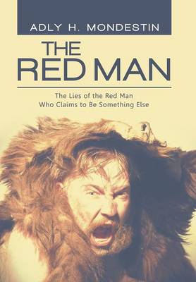 The Red Man: The Lies of the Red Man Who Claims to Be Something Else (Hardback)