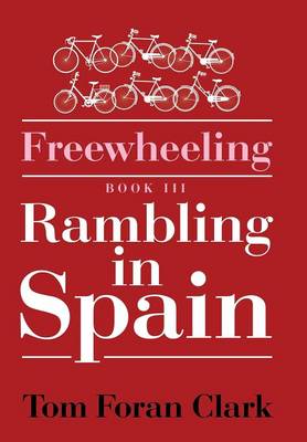 Freewheeling: Rambling in Spain: BOOK III (Hardback)
