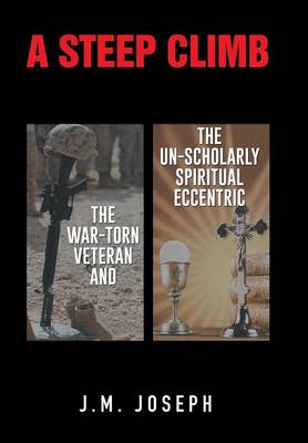 A Steep Climb: The War-Torn Veteran and the Un-Scholarly Spiritual Eccentric (Hardback)