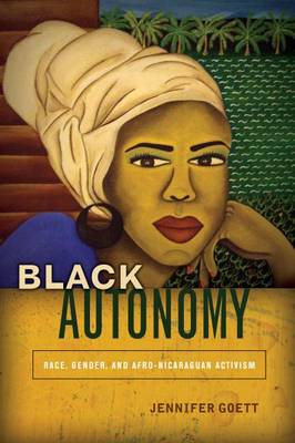 Black Autonomy: Race, Gender, and Afro-Nicaraguan Activism (Paperback)