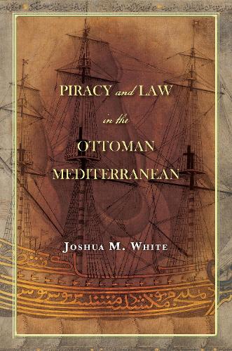 Piracy and Law in the Ottoman Mediterranean (Hardback)