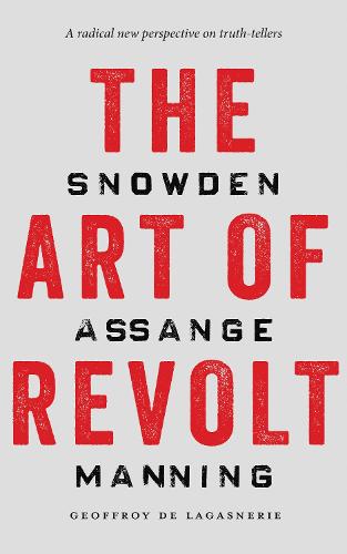 The Art of Revolt: Snowden, Assange, Manning (Paperback)