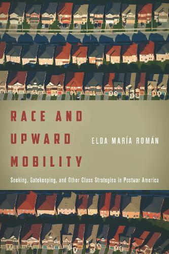 Cover Race and Upward Mobility: Seeking, Gatekeeping, and Other Class Strategies in Postwar America - Stanford Studies in Comparative Race and Ethnicity