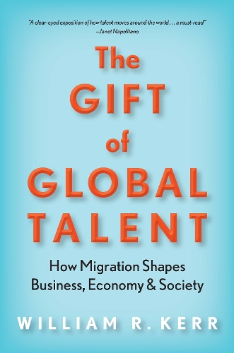 The Gift of Global Talent: How Migration Shapes Business, Economy & Society (Hardback)