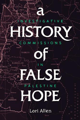 A History of False Hope: Investigative Commissions in Palestine (Hardback)