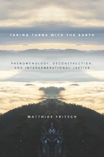 Taking Turns with the Earth: Phenomenology, Deconstruction, and Intergenerational Justice (Paperback)