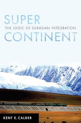 Super Continent: The Logic of Eurasian Integration (Hardback)