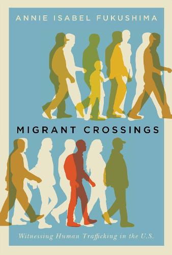 Migrant Crossings: Witnessing Asian and Latina/o Migrants Trafficked in the United States (Hardback)