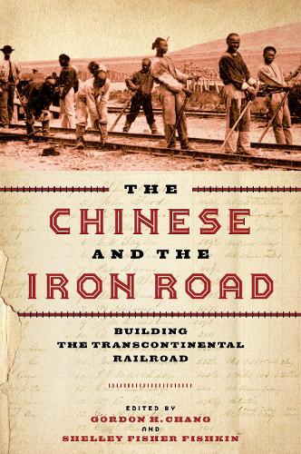 The Chinese and the Iron Road: Building the Transcontinental Railroad - Asian America (Paperback)