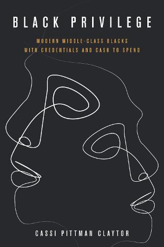 Black Privilege: Modern Middle-Class Blacks with Credentials and Cash to Spend - Culture and Economic Life (Hardback)