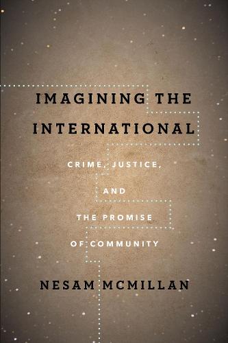 Imagining the International: Crime, Justice, and the Promise of Community - The Cultural Lives of Law (Paperback)