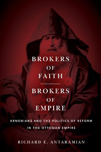 Brokers of Faith, Brokers of Empire: Armenians and the Politics of Reform in the Ottoman Empire (Paperback)