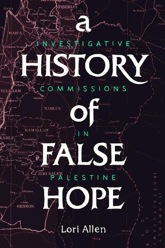 A History of False Hope: Investigative Commissions in Palestine (Paperback)