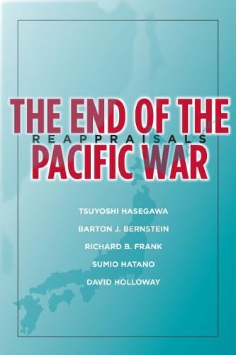 The End of the Pacific War: Reappraisals - Stanford Nuclear Age Series (Paperback)