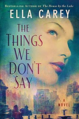 The Things We Don't Say: A Novel (Hardback)