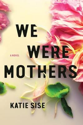 We Were Mothers: A Novel (Hardback)