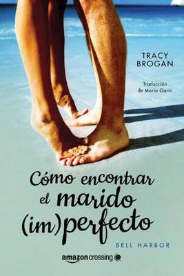 Como encontrar el marido (im)perfecto - Historias de Bell Harbor 2 (Paperback)