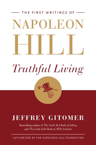 Truthful Living: The First Writings of Napoleon Hill (Hardback)
